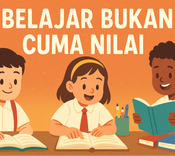Belajar Bukan Cuma Nilai!